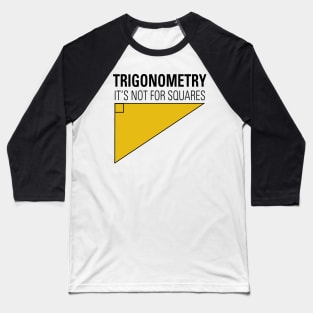 Trigonometry Not For Squares Baseball T-Shirt